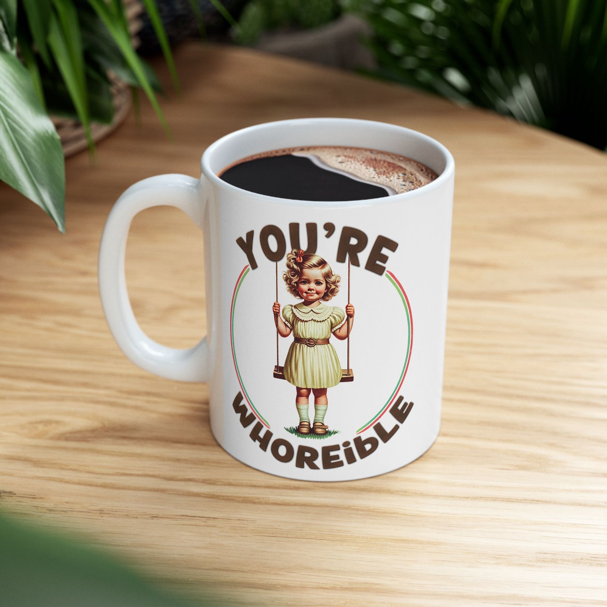 You're Whoreible Ironic Ceramic Coffee Mug, Dark Humor Gift