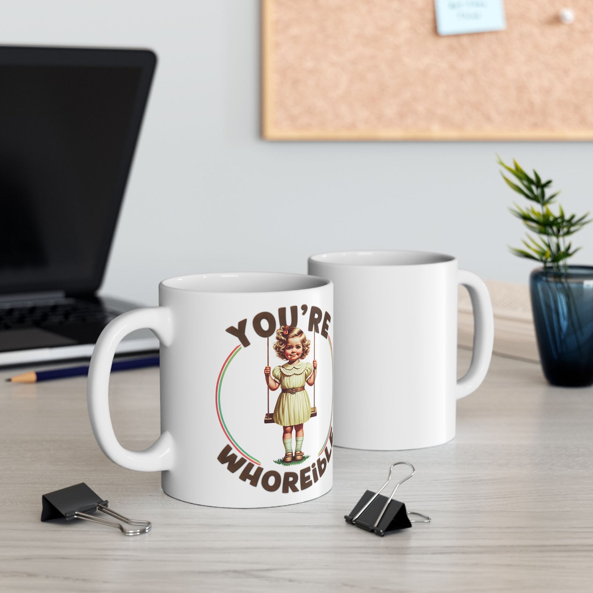 You're Whoreible Ironic Ceramic Coffee Mug, Dark Humor Gift
