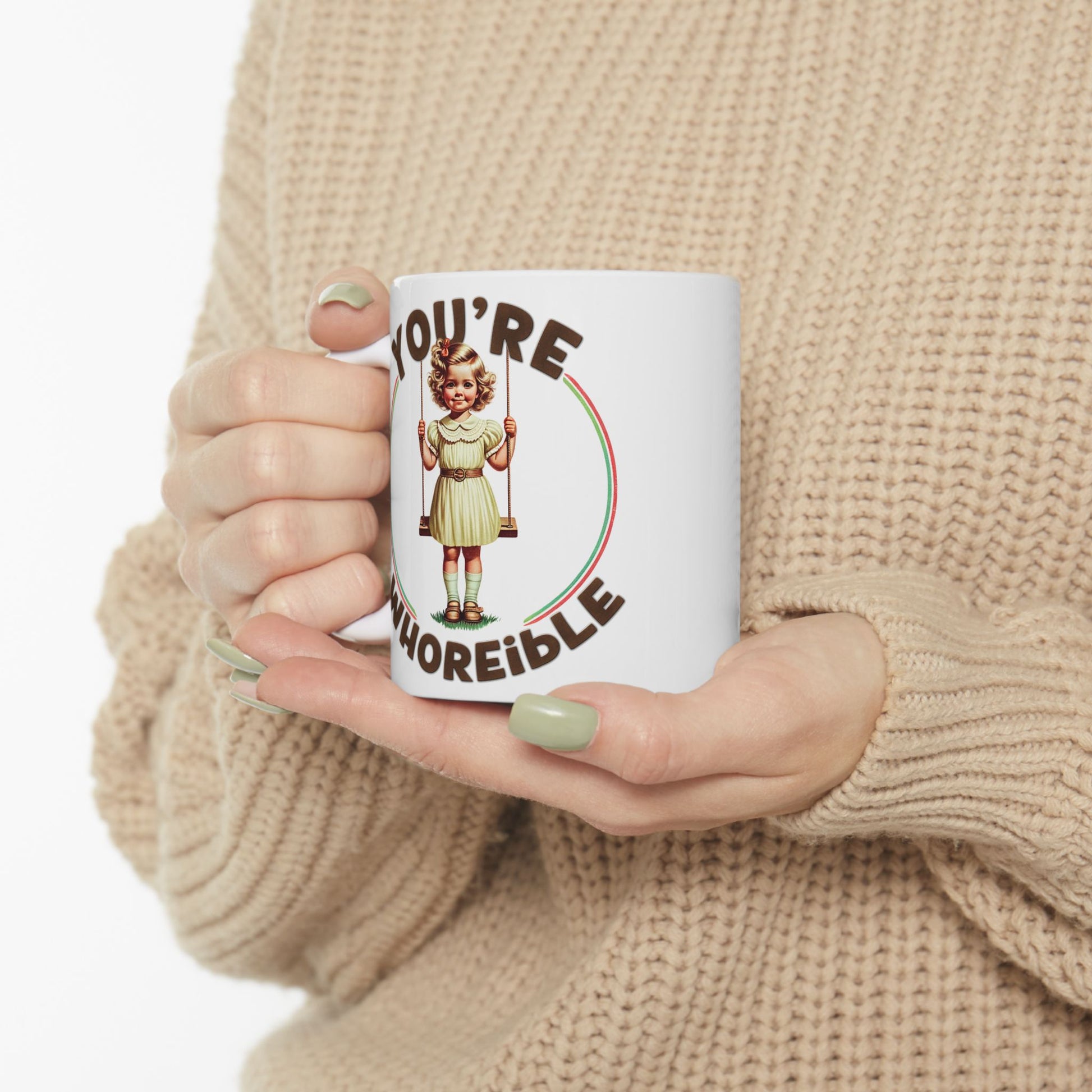 You're Whoreible Ironic Ceramic Coffee Mug, Dark Humor Gift