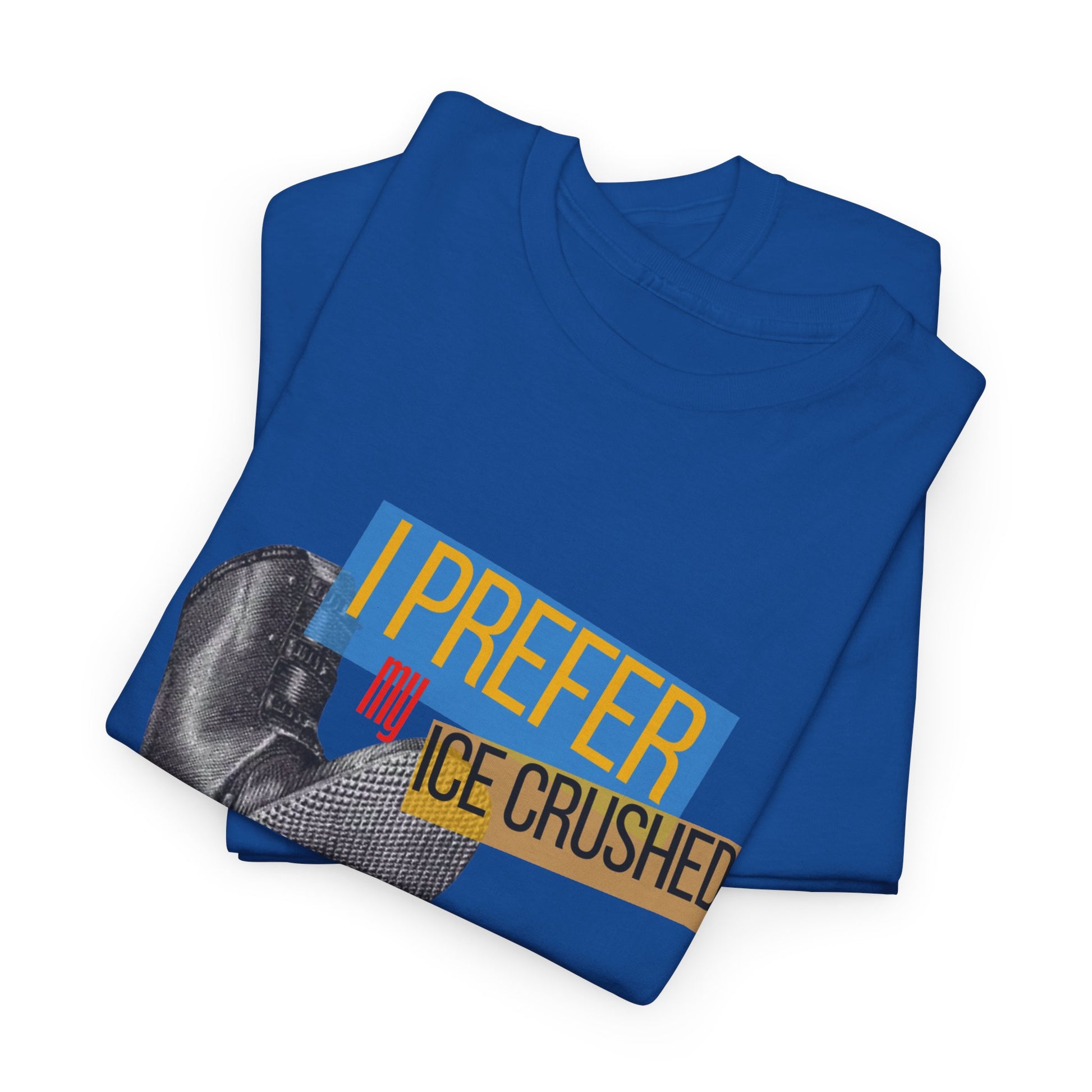 I Prefer My Ice Crushed T-Shirt – Funny Graphic Tee for Ice Lovers & Humor Fans