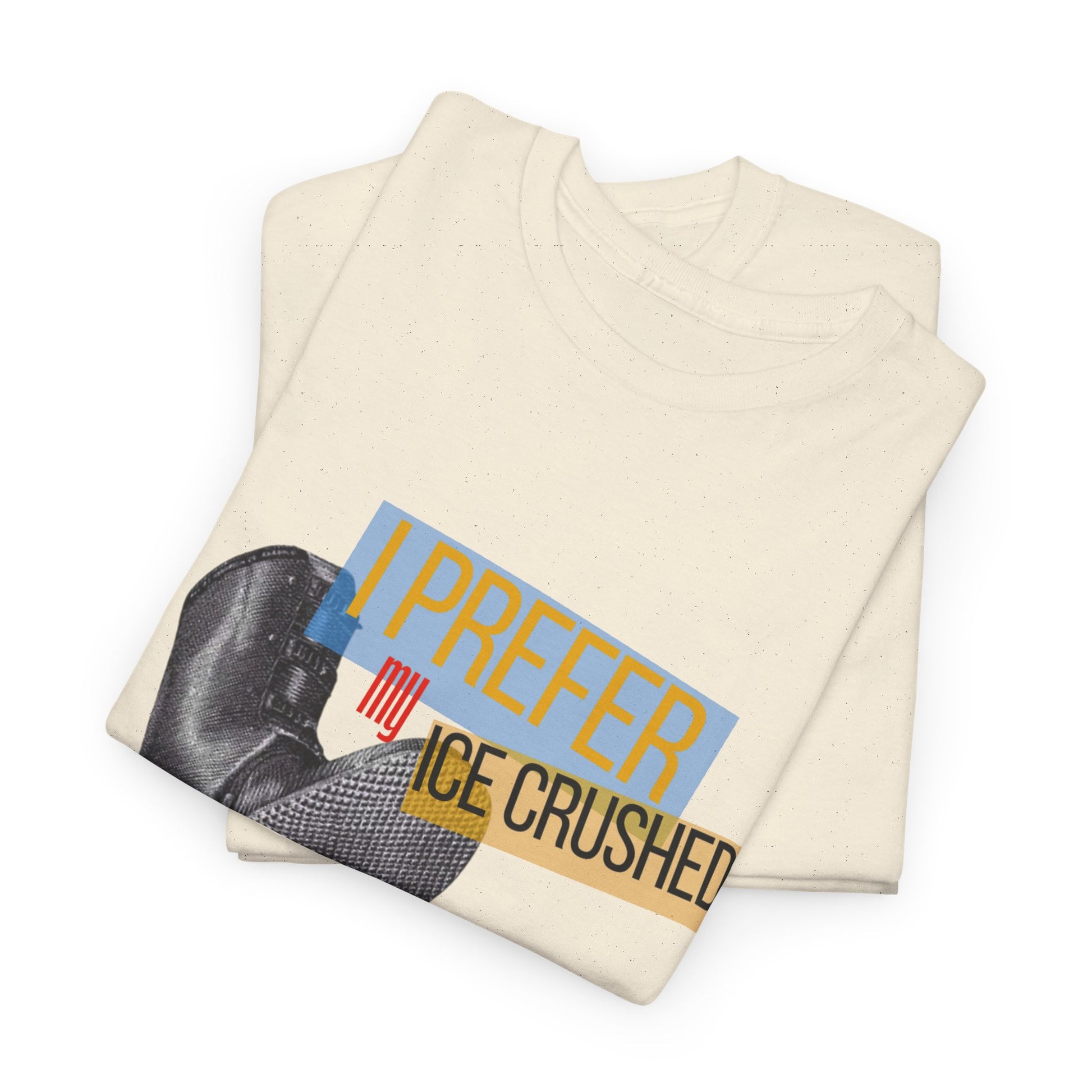 I Prefer My Ice Crushed T-Shirt – Funny Graphic Tee for Ice Lovers & Humor Fans